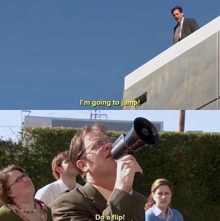 Quelqu'un menace de sauter du toit d'un bâtiment. Une personne en bas munie d'un mégaphone lui dit de faire un salto.