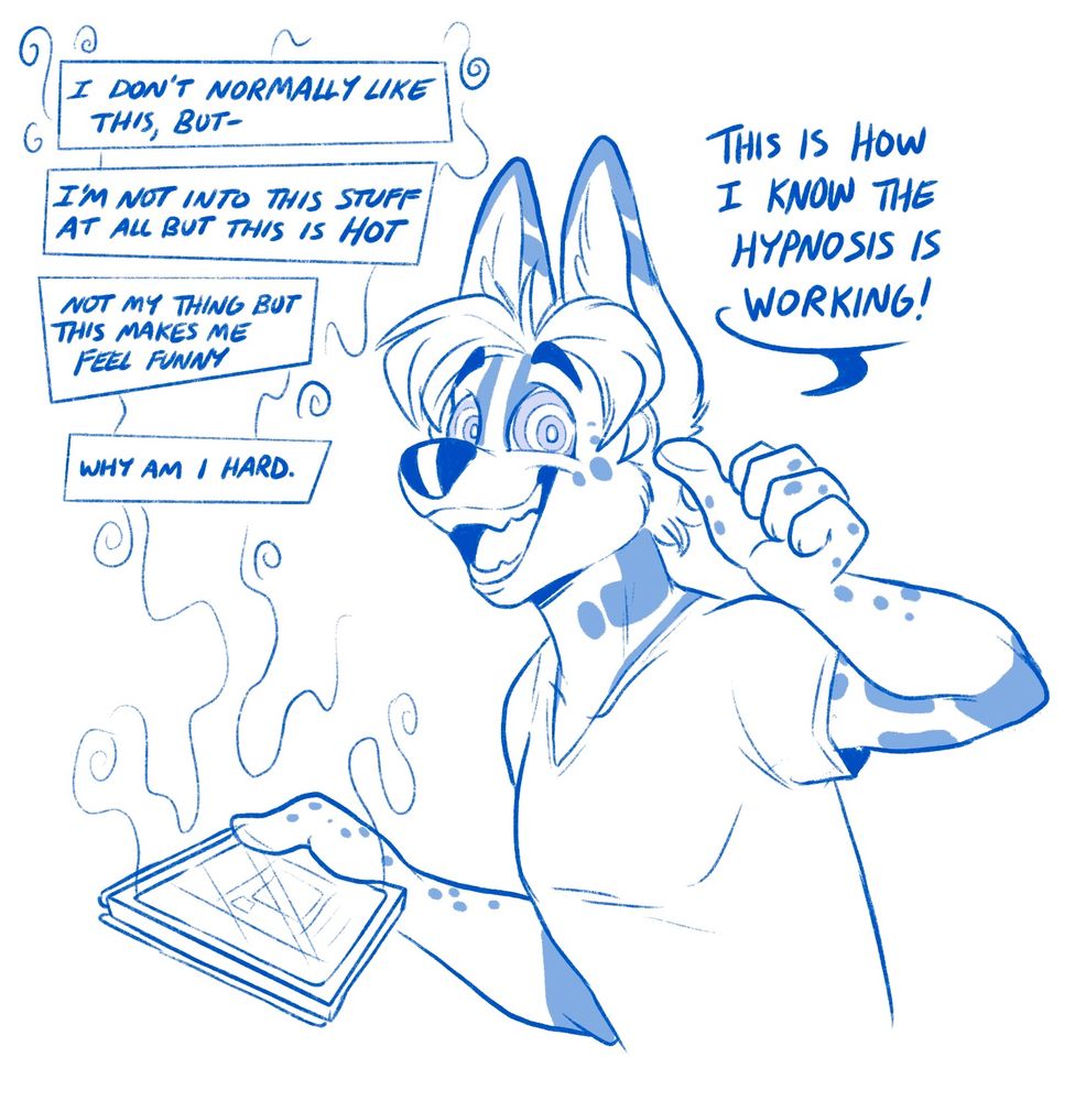 Casey the serval looks at the viewer with HYPNO EYES. He has a tablet in his paw and various internet comments are in a “dialog box” above it. 
“I don’t normally like this but-“
“I’m not into this stuff at all but this is hot”
“Not my thing but this makes me feel funny”
“Why am I hard”

Casey beams at the camera “this is how you know the hypnosis is working!”

Just in case I have to give away the punchline, it’s implied casey is hypnotizing the viewers somehow into liking his content when they normally wouldn’t. 

keywords:
Furry hypnosis hypno
