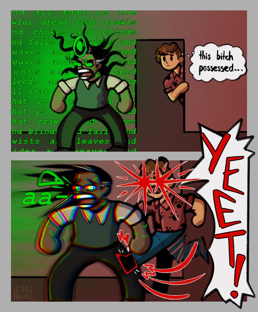 Digital comic made of two panels. In the first, Jon is ranting a monologue while Georgie watches from the door, thinking, “this bitch possessed”. The second panel shows Georgie booting Jon up the backside while yelling “YEET!” - completely startling him out of his rant. 