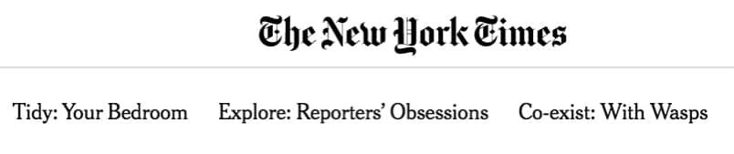 A header for the New York Times, with the topics listed as 'Tidy: Your Bedroom', 'Explore: Reporters' Obsessions', and 'Co-exist: With Wasps'