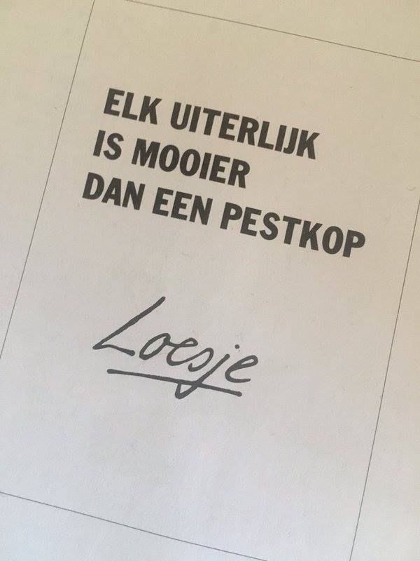 Elk uiterlijk is mooier dan een pestkop.
Loesje
