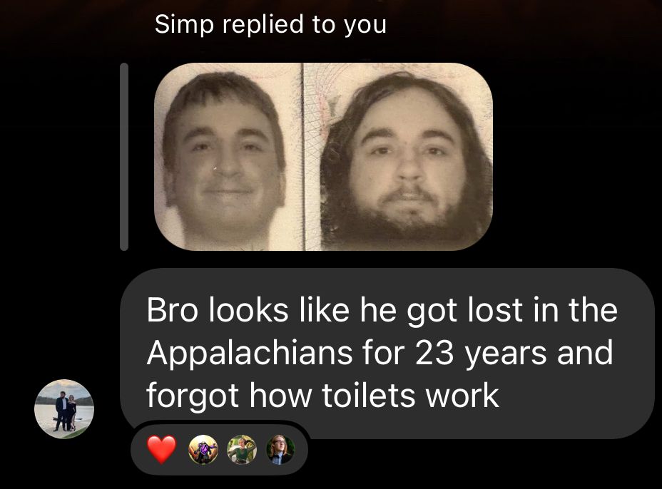 “Bro looks like he got lost in the Appalachians for 23 years and forgot how toilets work”