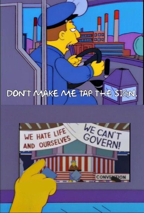 Don't make me tap the sign meme.
The sign is the DNC "We hate life and ourselves/we can't govern " meme.