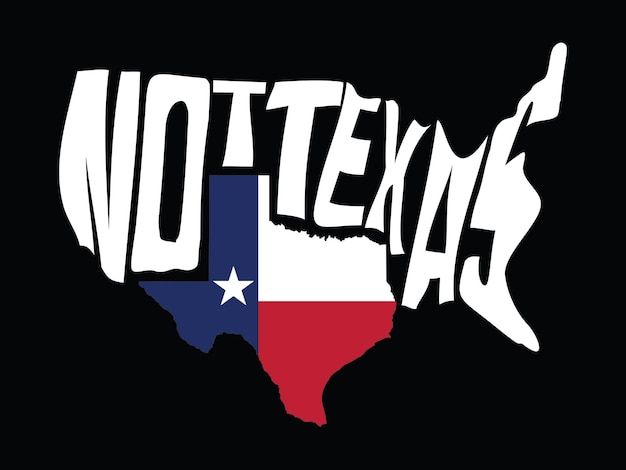 The Texas flag in the shape of the state with the words NOT TEXAS above it