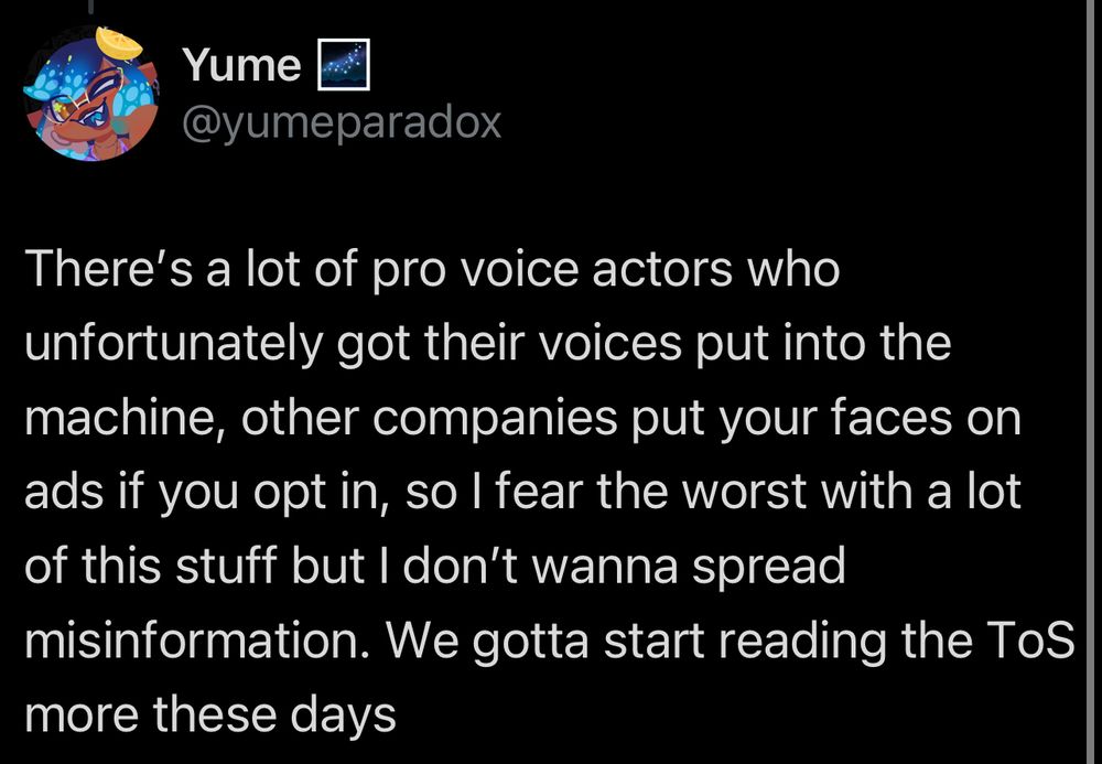 There's a lot of pro voice actors who unfortunately got their voices put into the machine, other companies put your faces on ads if you opt in, so I fear the worst with a lot of this stuff but I don't wanna spread misinformation. We gotta start reading the ToS more these days
