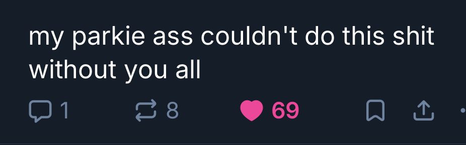 "my parkie ass couldn't
so this shit without you all"
1 comment, 8 quotes, 69 likes