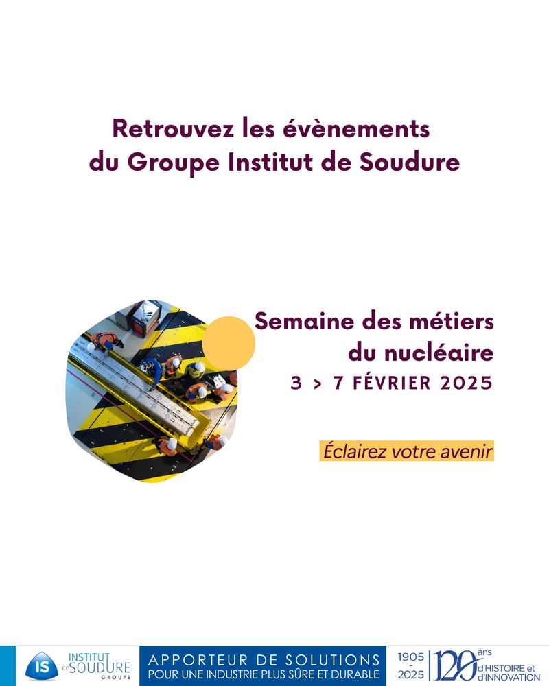 Retrouvez les évènements du Groupe Institut de Soudure pendant la Semaine des métiers du nucléaire 3 > 7 février 2025 " Éclairez votre avenir"