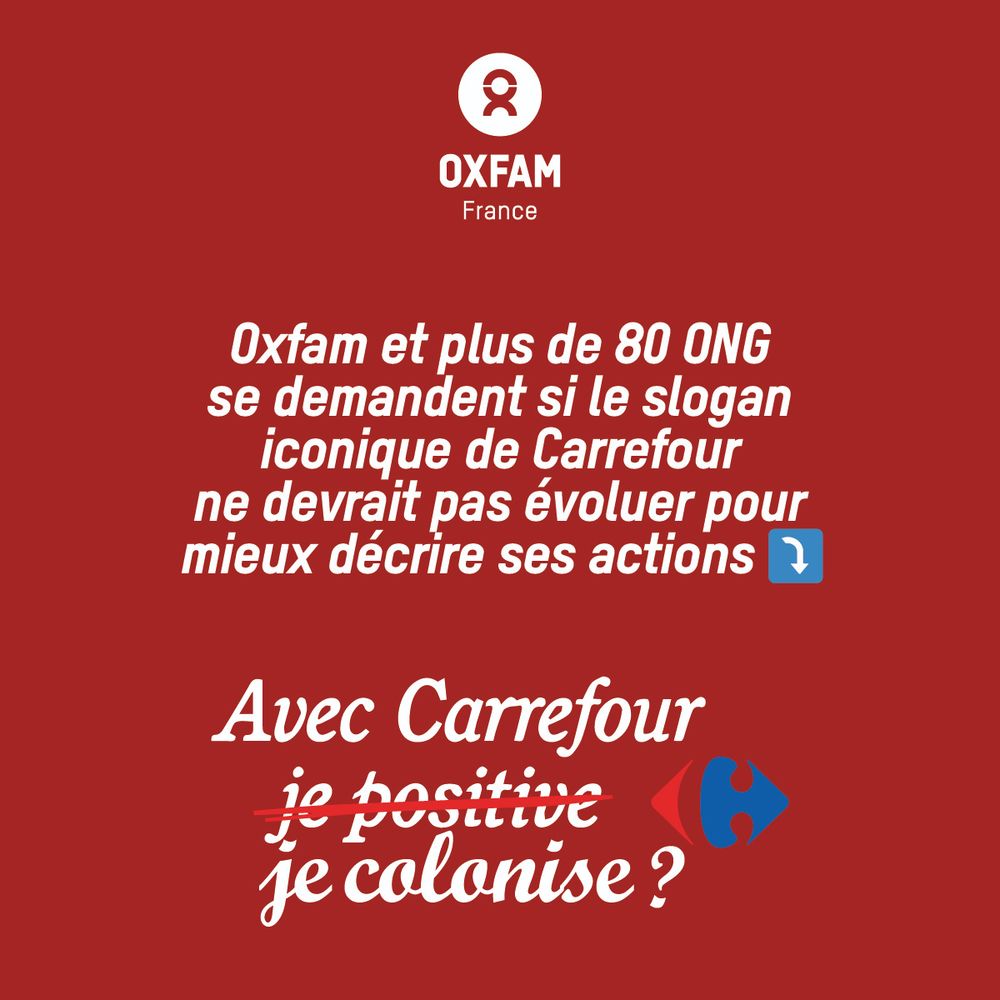 Oxfam et plus de 80 ONG se demandent si le slogan de Carrefour ne devrait pas évoluer pour mieux décrire ses actions. Et s'il devenait : "Avec Carrefour, je colonise" ?
