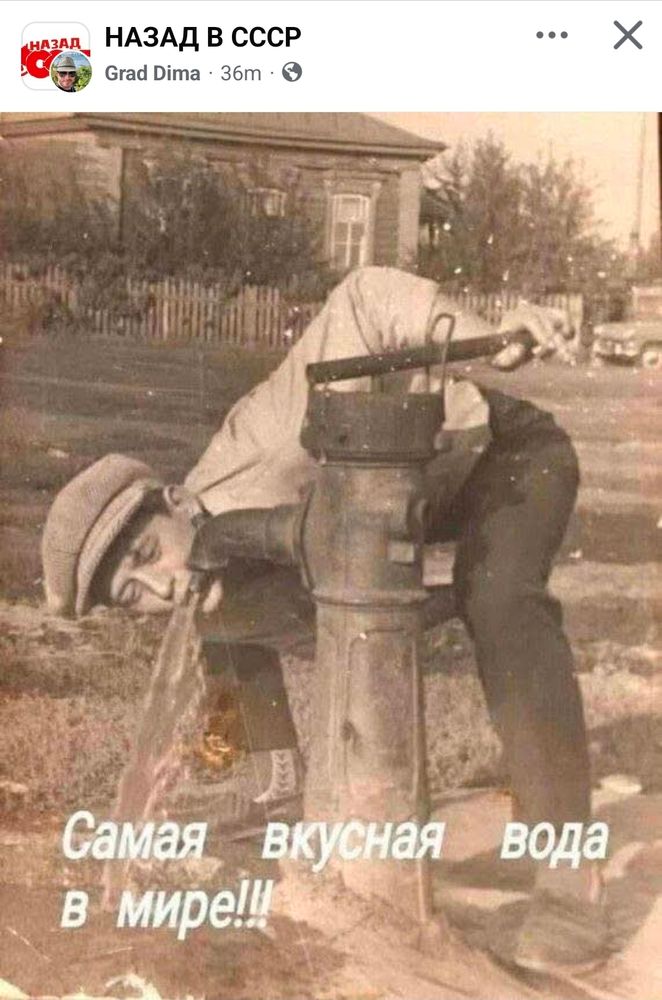 Fb post from back in da ussr featuring an old timey photo of a guy drinking from a water pump captioned "best tasting water in the world!!"