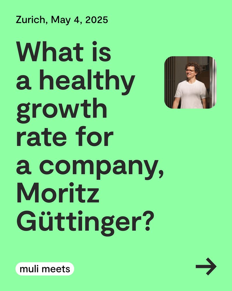 Deutsch – Grünes Slide mit der Überschrift „What is a healthy growth rate for a company, Moritz Güttinger?“. Oben steht „Zurich, May 4, 2025“, rechts ist ein Porträtfoto von Moritz Güttinger zu sehen. Unten links das Label „muli meets“, unten rechts ein Pfeilsymbol.

English – Green slide with the headline “What is a healthy growth rate for a company, Moritz Güttinger?”. At the top it reads “Zurich, May 4, 2025”, and a portrait photo of Moritz Güttinger appears on the right. Bottom left says “muli meets”, bottom right shows an arrow icon.