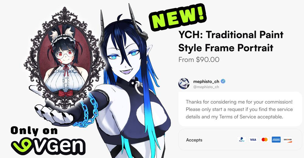 A promotional graphic for my new art commission slot on VGen. The left side features my 3D VTuber model of Mephisto doing the "lets take ibuprophen together" pose. Floating above his hand is an ornate gothic-style frame with a portrait inside. Inside the frame is artwork I have made of KisaNiyaV. The right side of the graphic says: “NEW! YCH: Traditional Paint Style Frame Portrait. From $90.00.” Below is my vgen user handle “@mephisto_ch” with a verified checkmark, and a message about reading the Terms of Service before commissioning. At the bottom, icons for accepted payment methods (PayPal, Visa, Mastercard, Amex, Discover) are shown above the words “Only on VGen” with the VGen logo.