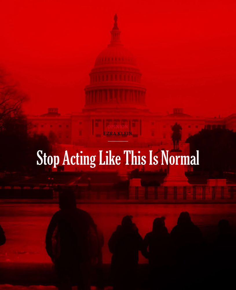 OPINION
EZRA KLEIN
Stop Acting Like This Is Normal