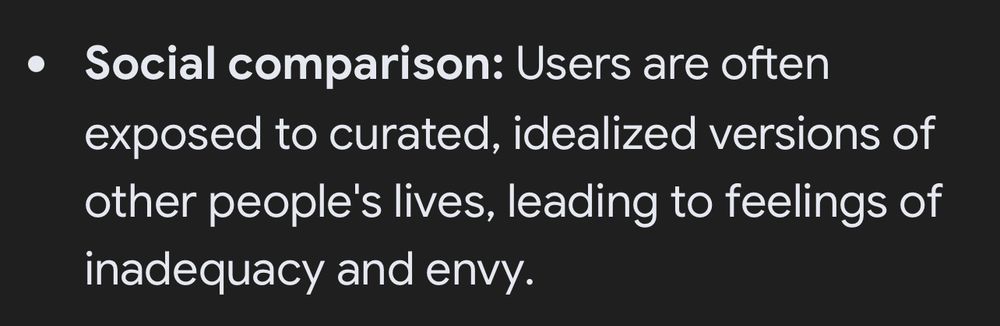 Social comparison: Users are often exposed to curated, idealized versions of other people's lives, leading to feelings of inadequacy and envy.