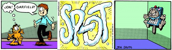 Panel 1: Garfield and Jon walk towards each other with open arms
Panel 2: sound effect of SPLOT
Panel 3: nermal is in a calendar looking mad 