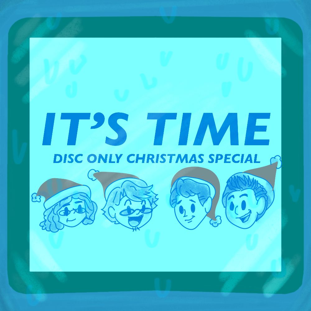 Digital art parodying the logo of the disc only podcast
But instead it’s frozen and the text refers to Mariah Carey’s infamous “all I want for Christmas is you”
And the four hosts are wearing Santa hats
The text reads: “IT'S TIME
DISC ONLY CHRISTMAS SPECIAL”