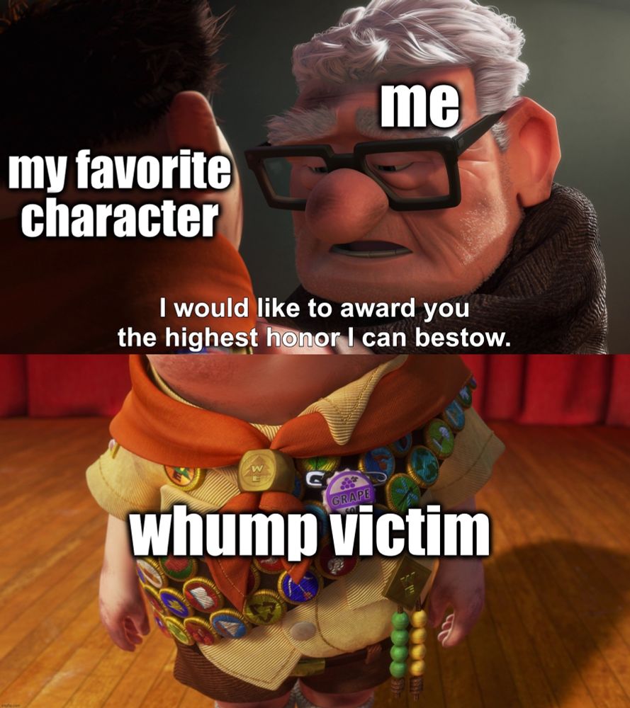 Meme of Carl Fredricksen and Russel from Pixar’s Up, of Carl (labeled as “me”) saying his line from the movie, “I would like to the highest honor I can bestow” as he awards Russel (“my favorite character”) a badge (“whump victim”)