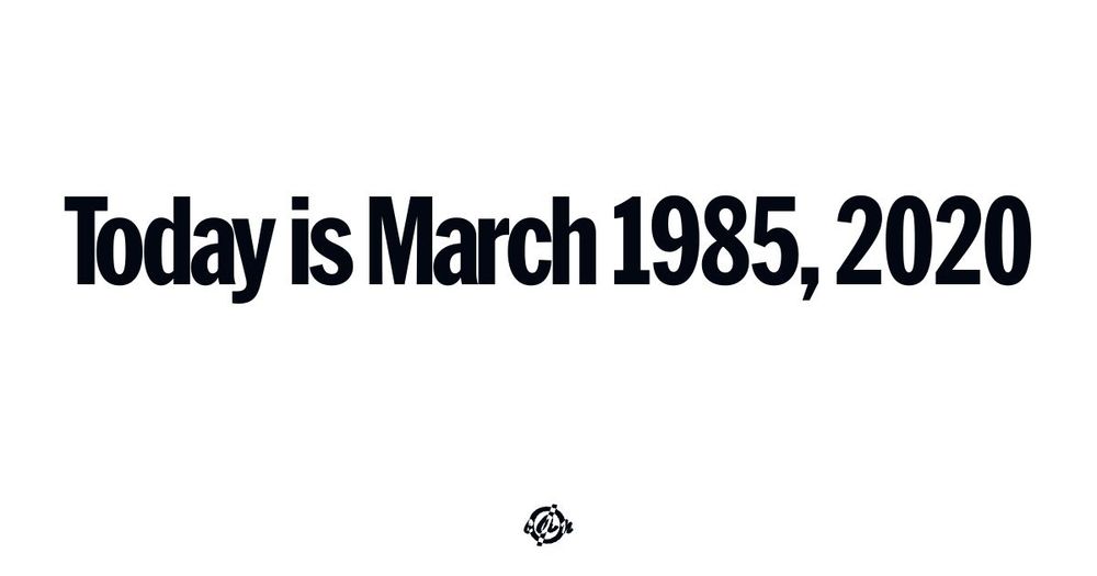 'Today is March 1985, 2020.' (bold sans-serif text at center) (bottom small circle with line thru it and inverse colored letters for covid.aktion.network): c A n.