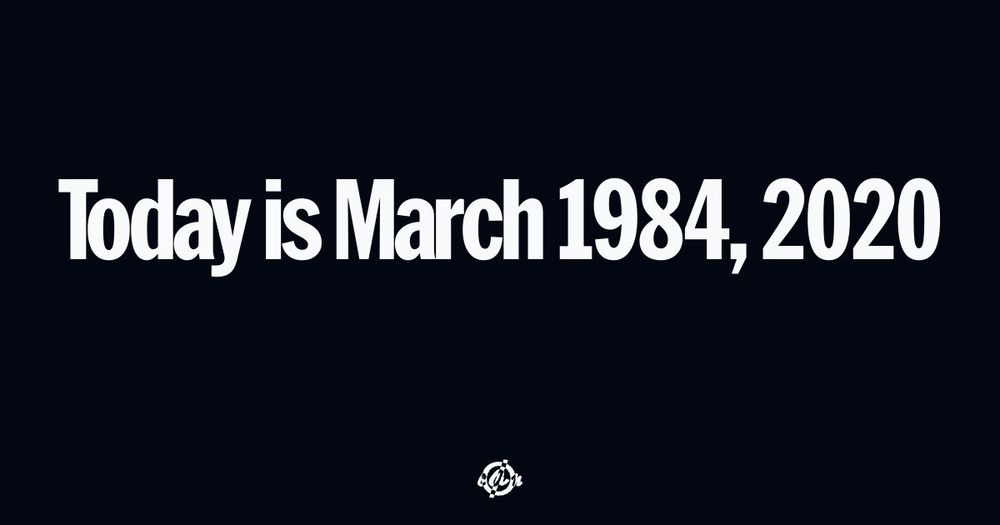 'Today is March 1984, 2020.' (bold sans-serif text at center) (bottom small circle with line thru it and inverse colored letters for covid.aktion.network): c A n.