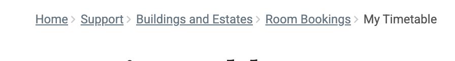 Site path reading: Home > Support > Building and Estates > Room Bookings > My Timetable