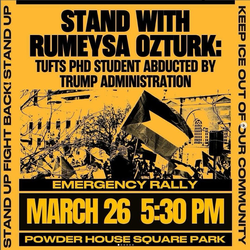 Stand with Rumeysa Ozturk: Tufts PHD Student Abducted by Trump Administration

Emergency Rally
March 26 5:30 PM
Powder House Square Park