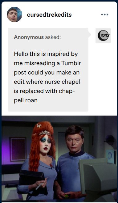 A Tumblr post where someone has edited a Star Trek screenshot to replace Nurse Chapel with Chappell Roan

https://www.tumblr.com/cursedtrekedits/790271758932508672/hello-this-is-inspired-by-me-misreading-a-tumblr