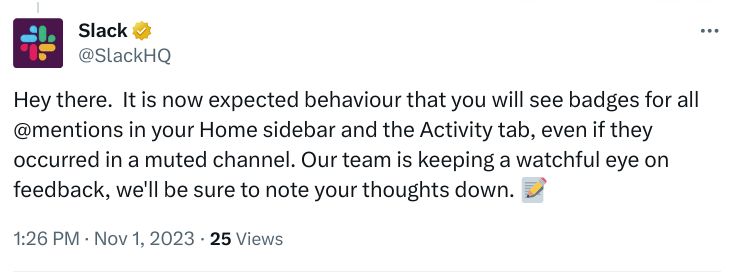 Tweet from SlackHQ: Hey there.  It is now expected behaviour that you will see badges for all @mentions in your Home sidebar and the Activity tab, even if they occurred in a muted channel. Our team is keeping a watchful eye on feedback, we'll be sure to note your thoughts down.
