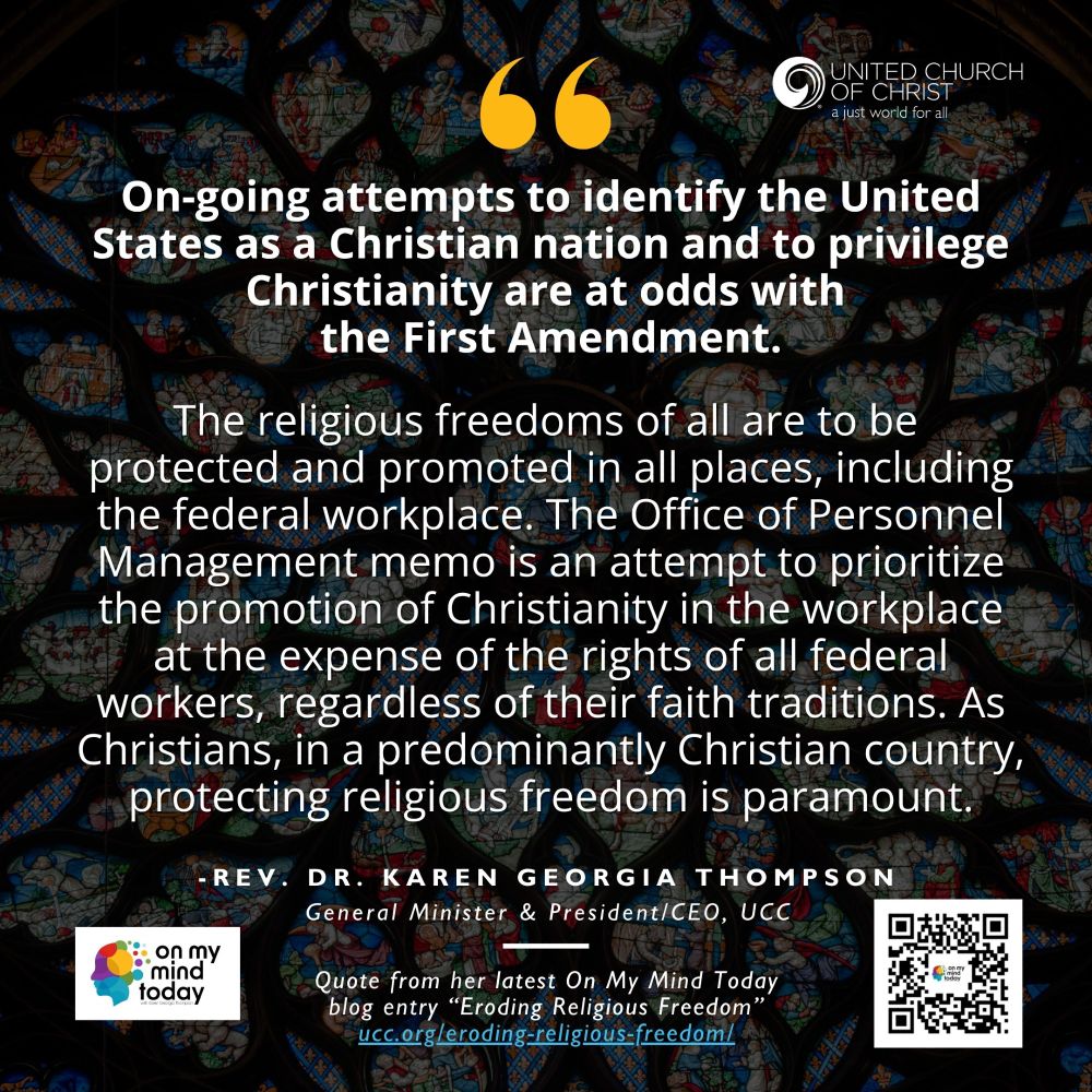 On-going attempts to identify the United States as a Christian nation and to privilege Christianity are at odds with 
the First Amendment.

The religious freedoms of all are to be 
protected and promoted in all places, including the federal workplace. The Office of Personnel Management memo is an attempt to prioritize the promotion of Christianity in the workplace at the expense of the rights of all federal workers, regardless of their faith traditions. As Christians, in a predominantly Christian country, protecting religious freedom is paramount.