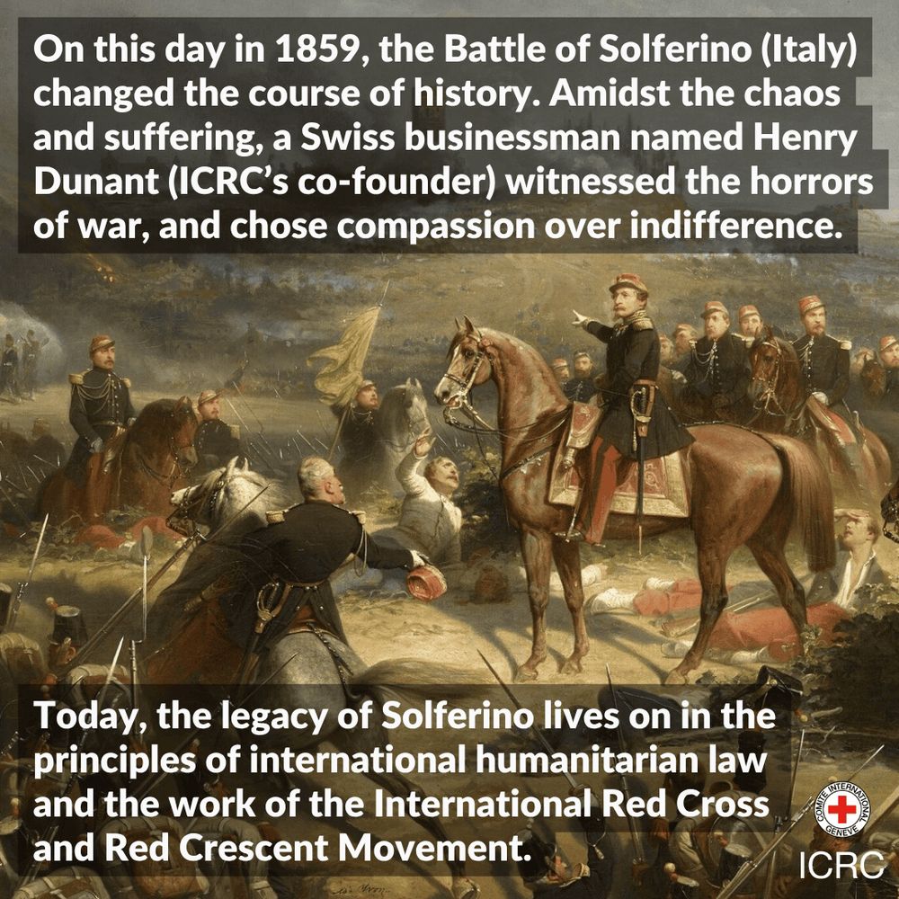 On this day in 1859, the Battle of Solferino (Italy) changed the course of history. Amidst the chaos and suffering, a Swiss businessman named Henry Dunant (ICRC’s co-founder) witnessed the horrors of war, and chose compassion over indifference. Today, the legacy of Solferino lives on in the principles of international humanitarian law and the work of the International Red Cross and Red Crescent Movement. 