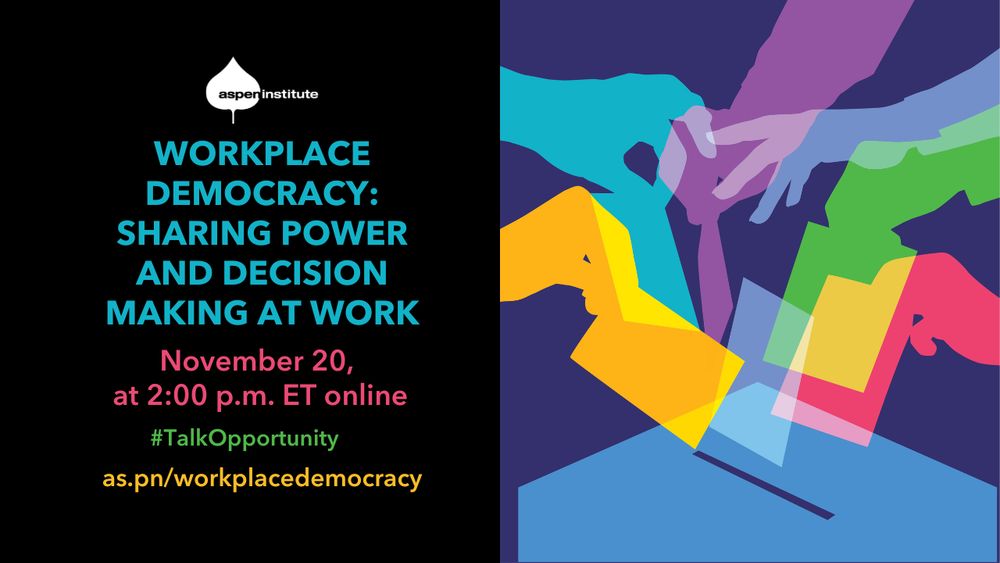 Rectangular social media graphic for the virtual Aspen Institute event, “Workplace Democracy: Sharing Power and Decision Making at Work,” happening November 20, at 2:00 pm ET on Zoom. The image shows the title and time of the event, and it is made up of colorful overlapping silhouettes of people voting.