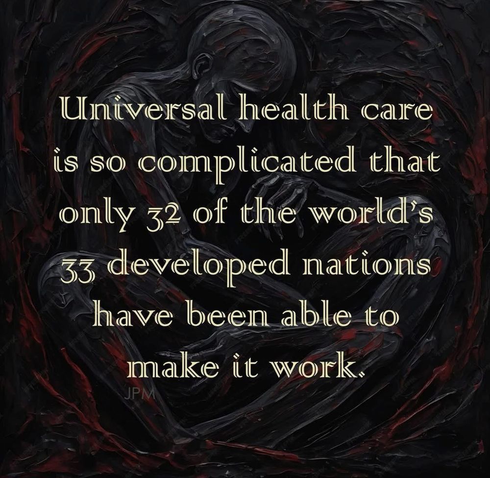 Universal health care is so complicated that only 32 of the world's 33 developed nations have been able to make it work