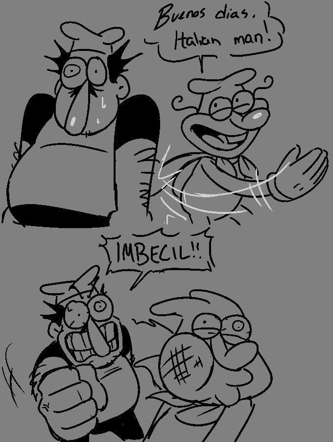 The Noise slapping Peppino's behind, greeting him with a smile saying "Buenos dias, Italian man!"

Peppino retaliates in a fury by punching Noise in the cheek, yelling "IMBECIL!!"