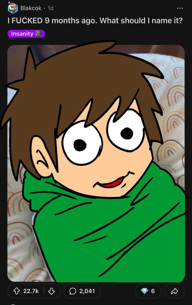 User Blakcok posted one day ago "I FUCKED 9 months ago. What should I name it?" with the tag "Insanity". Over the baby's face, I drew Baby Edd. The post has 22.7k upvotes with 2,041 comments and 6 diamonds.