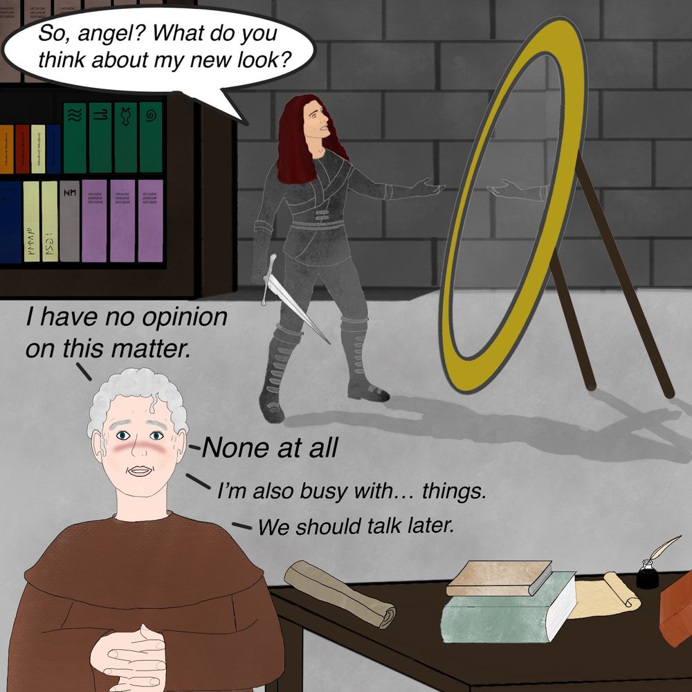 Cartoony fanart of Aziraphale and Crowley from Good Omens in their TV versions. They are in a room with a bare grey ground and grey brick walls. Part of a bookshelf is visible at the left of the picture, at the front is a table with books, parchments, an inkwell and feather. In the middle of the room stands a mirror. Crowley is in front of it, wearing  a dark leather armor. His hair is red, long and slightly curled. He looks at himself in it and asks, “So, angel? What do you think about my new look?”
Aziraphale is at the front of the picture in a brown robe. His hair is short and curly and he is blushing. He stammers, ““I have no opinion on that matter. None at all. I’m also busy with… things. We should talk later.”