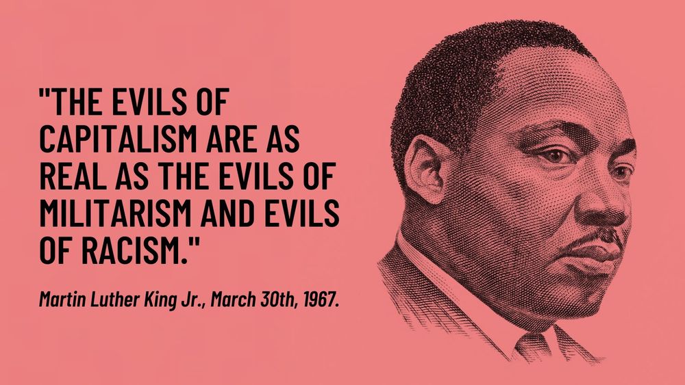 1967 MLK quote: “The 
evils of capitalism are as real as the evils of altruism and evils of racism.”