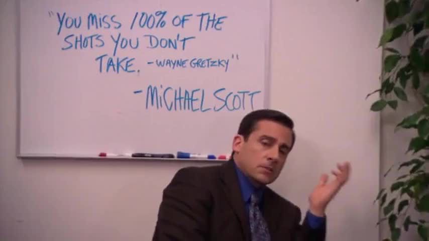 Michael Scott, a character in the office, sits in front of a whiteboard that says “you miss 100% of the shots you don’t take. -Wayne Gretzky. -Michael Scott.”