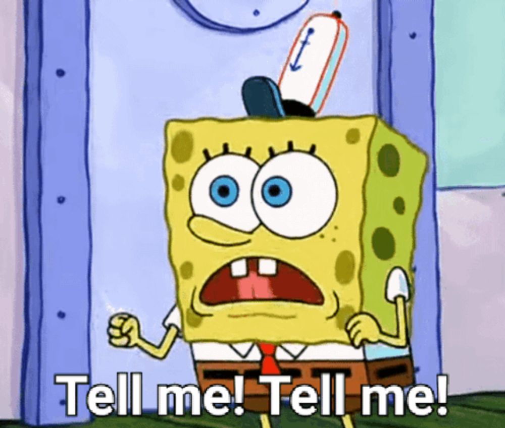 a cartoon of spongebob says tell me tell me