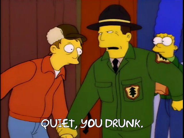 Simpsons still of the park ranger saying "Quiet, you drunk"