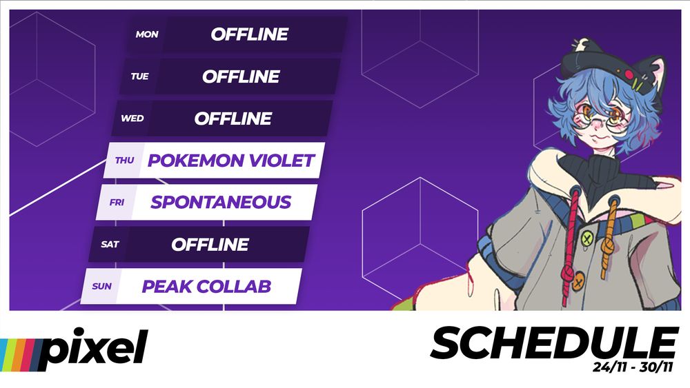 The image shows a weekly schedule against a purple background. Days are listed vertically on the left with activities:

- Mon: Offline
- Tue: Offline
- Wed: Offline
- Thu: Pokémon Violet
- Fri: Spontaneous
- Sat: Offline
- Sun: Peak Collab

On the right is an illustrated character with blue hair, yellow eyes, glasses, and cat ear headphones, wearing a colorful and cozy outfit. The word "pixel" is at the bottom left corner, and "SCHEDULE 24/11 - 30/11" is written at the bottom right. Geometric cube shapes are in the background.