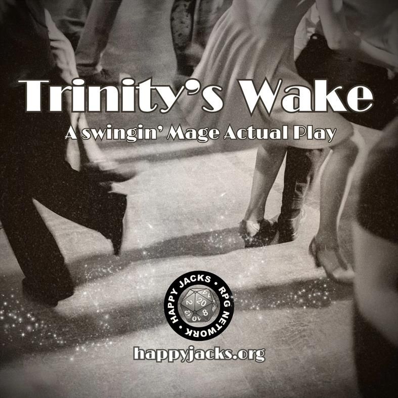 An ad card for Trinity’s Wake AP from the Happy Jacks RPG Network. It features a black and white photo of swing dancers and the words "Trinity’s Wake. A swinging mage actual play" across its center.