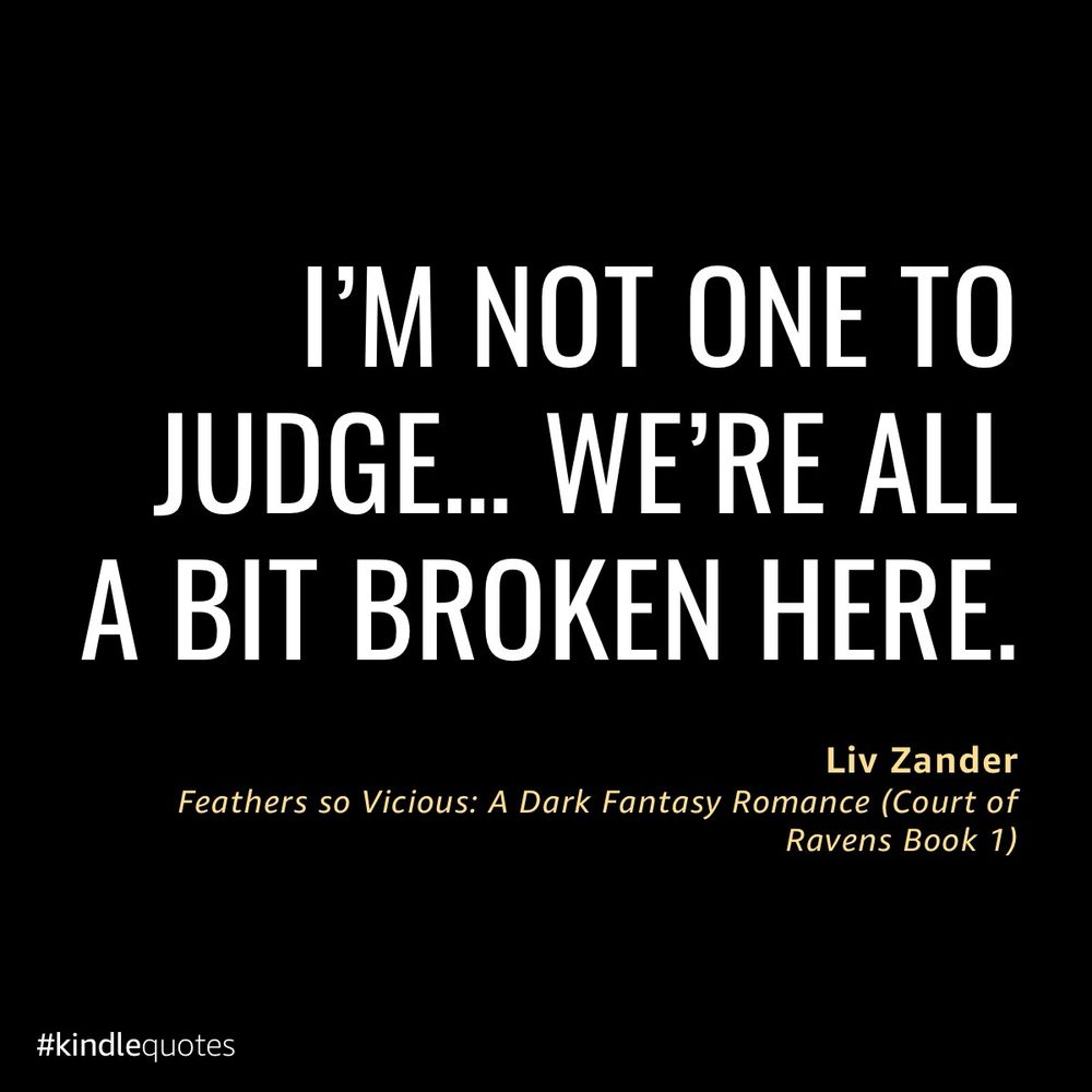 White letters on a black background read “I’m not one to judge… we’re all a bit broken here.”