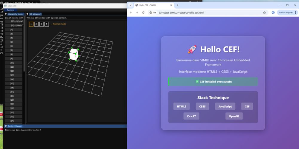 Screenshot de mon application SIMILI.

Sur l’image, on voit côte à côte deux fenêtres distinctes :


À gauche, une application au style d’éditeur 3D, intitulée Main GUI.
Elle affiche une interface sombre avec plusieurs panneaux :

Un panneau latéral nommé Hierarchy Inspector, listant des objets numérotés (Cube, MainCamera, etc.).

Un onglet 3D Viewport où l’on distingue un petit cube blanc posé sur une grille 3D avec des poignées de sélection vertes, typiques d’un environnement OpenGL.

En bas, un panneau Project Viewer affiche le texte : “Bienvenue dans la première fenêtre !”

À droite, une fenêtre de navigateur web (onglet intitulé Hello CEF - SIMILI) ouverte sur un fichier local :
E:/Project_SIMILI/Project/ui/hello_cef.html.
Elle présente une interface moderne et colorée (fond violet en dégradé) avec le titre :
“🚀 Hello CEF !”
Puis le texte :
“Bienvenue dans SIMILI avec Chromium Embedded Framework”, suivi des mentions HTML5 + CSS3 + JavaScript.
Une barre verte indique : “✅ CEF initialisé avec succès”.
En dessous, un encadré affiche les technologies utilisées : HTML5, CSS3, JavaScript, CEF, C++17, OpenGL.

En résumé, l’image illustre la coexistence entre le moteur 3D en C++ (à gauche) et l’interface web intégrée via CEF (à droite) — une démonstration visuelle des deux pipelines que tu cherches à fusionner dans ton projet SIMILI.

