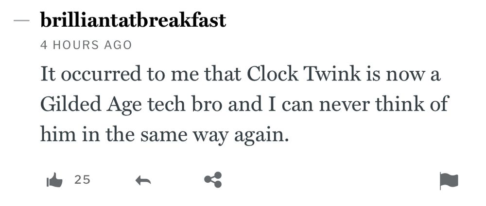 A screenshot of a comment by brilliantatbreakfast that reads "It occurred to me that Clock Twink is now a Gilded Age tech bro and I can never think of him in the same way again."