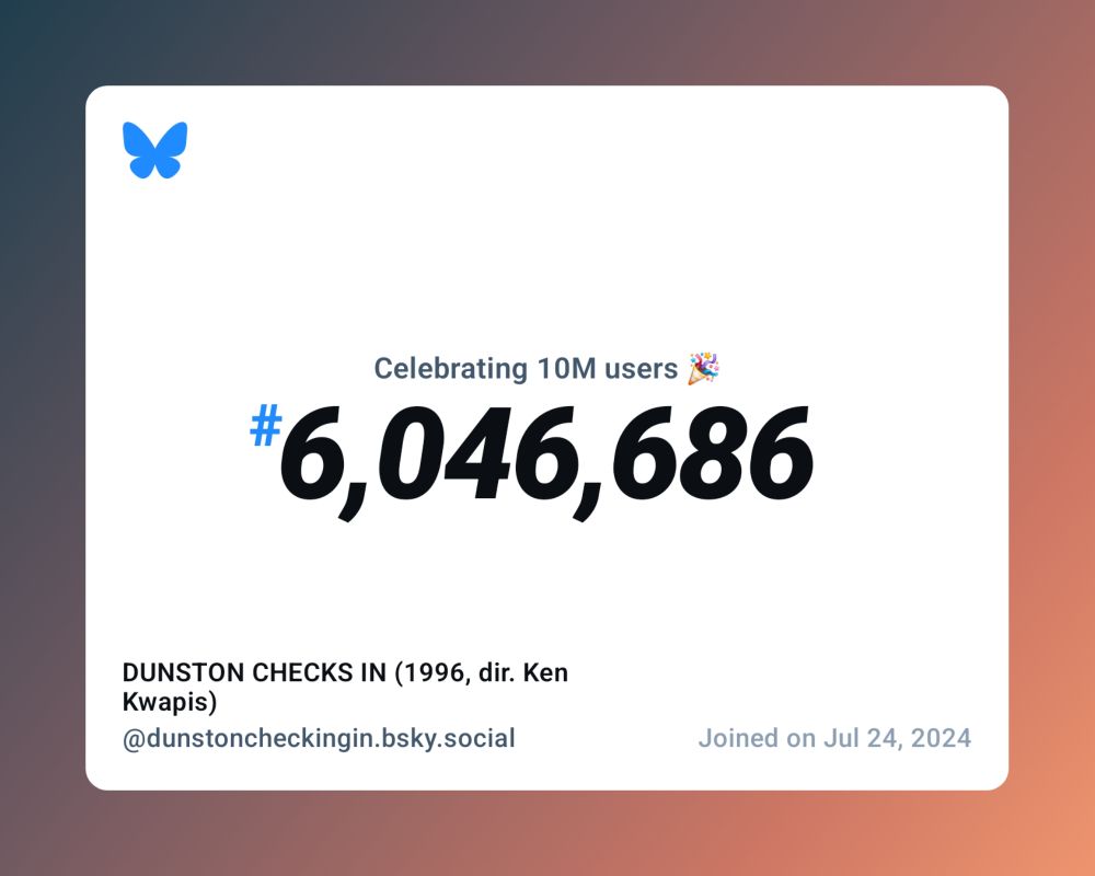 A virtual certificate with text "Celebrating 10M users on Bluesky, #6,046,686, DUNSTON CHECKS IN (1996, dir. Ken Kwapis) ‪@dunstoncheckingin.bsky.social‬, joined on Jul 24, 2024"