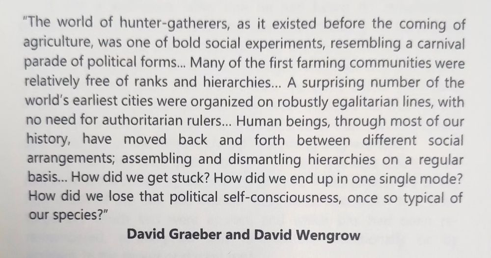 A long quote from 'The Dawn of Everything' by David Greaber and David Wengrow asking how we -as a species- got stuck in a single mode of hierarchical living.