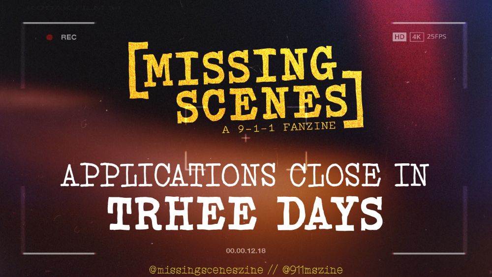 Image Text: Missing Scenes: A 9-1-1 Fanzine Applications close in 3 days!

Image Description: the text is laid over a black and pink and orange gradient, with an overlay that looks like a recording screen from an old camcorder.

