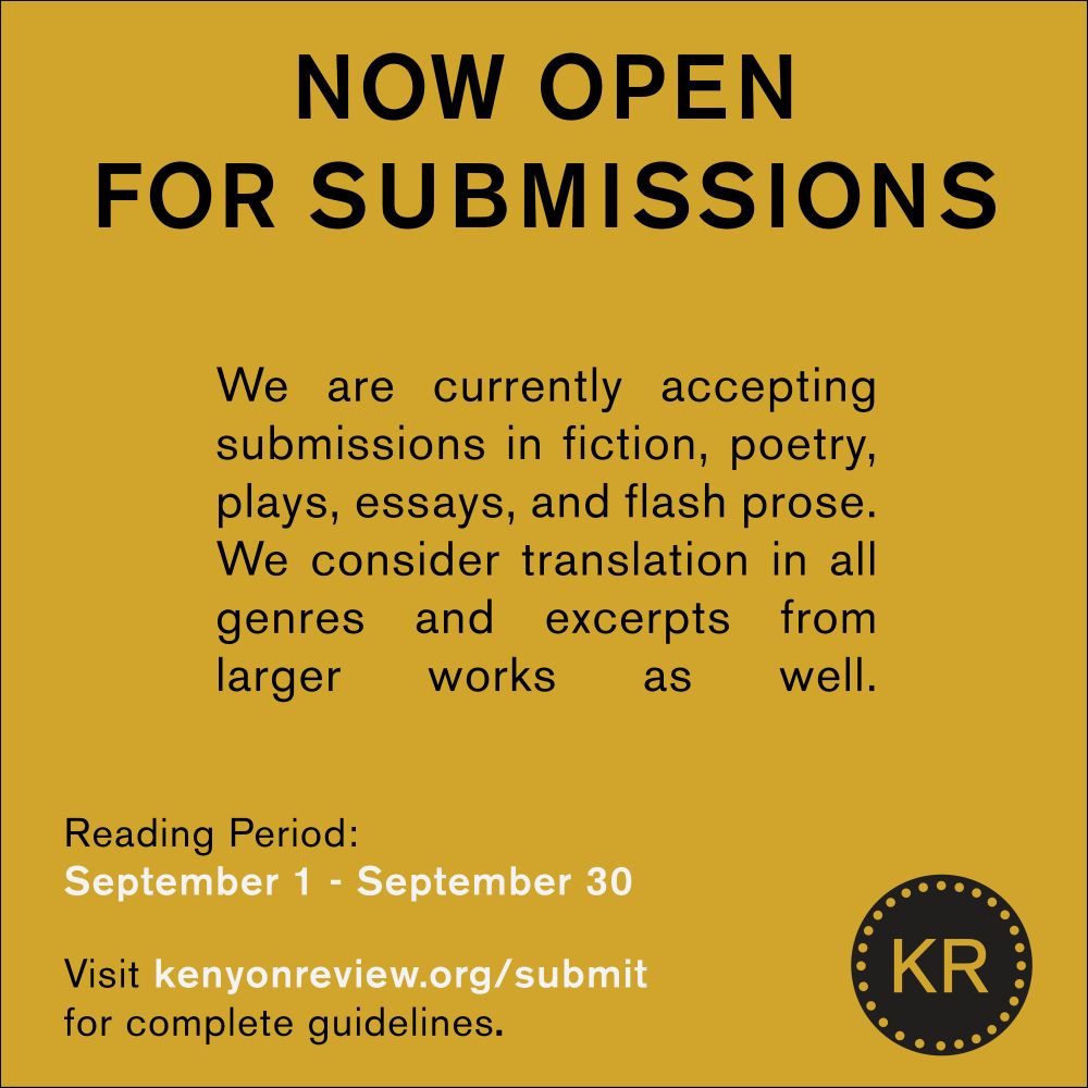 The Kenyon Review is open for submissions until September 30. Three themed features, general submissions, and no fees. Visit our website for full guidelines.