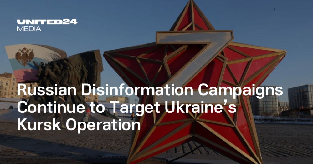 Russian Disinformation Campaigns Continue to Target Ukraine’s Kursk Operation