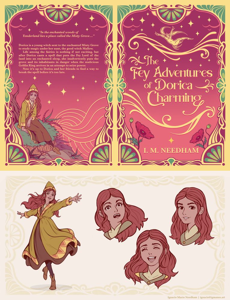 On the top, a cover design for a personal project. Inspired by Art Nouveau, both the front and back covers use heavy ornamentation, very organic in style. On the front cover’s center is the book’s title “The Fey Adventures of Dorica Charming”. On the back cover is an illustration of the protagonist, surrounded by nature.

On the bottom, the character design of the protagonist (the witch apprentice Dorica). There’s a full body illustration of the character and three facial expressions. Dorica is a red headed girl; she wears a brown dress over which she has a green overdress, and a green hat.