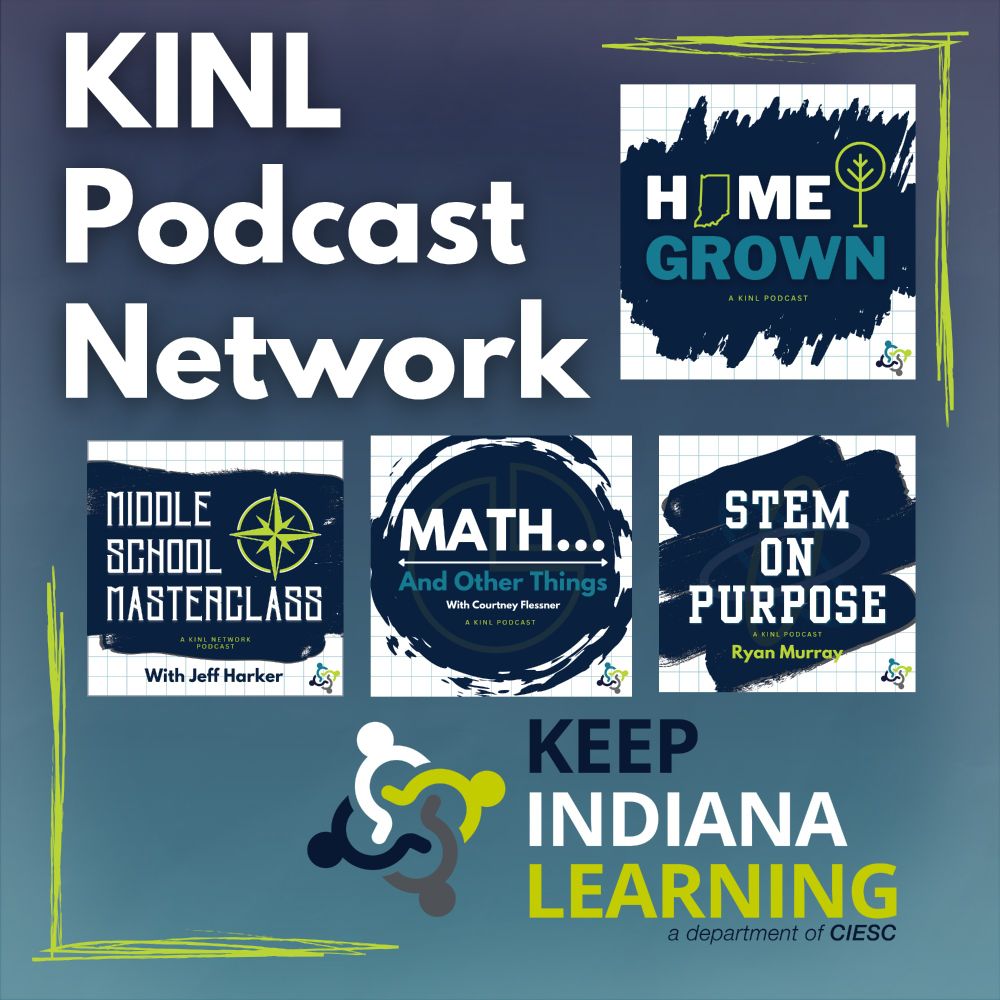 square graphic advertising the KINL Podcast Network with the logos of the four podcasts, Home Grown, Middle School Masterclass, Math and Other Things, and Stem on Purpose. The Keep Indiana Learning logo is at the bottom.