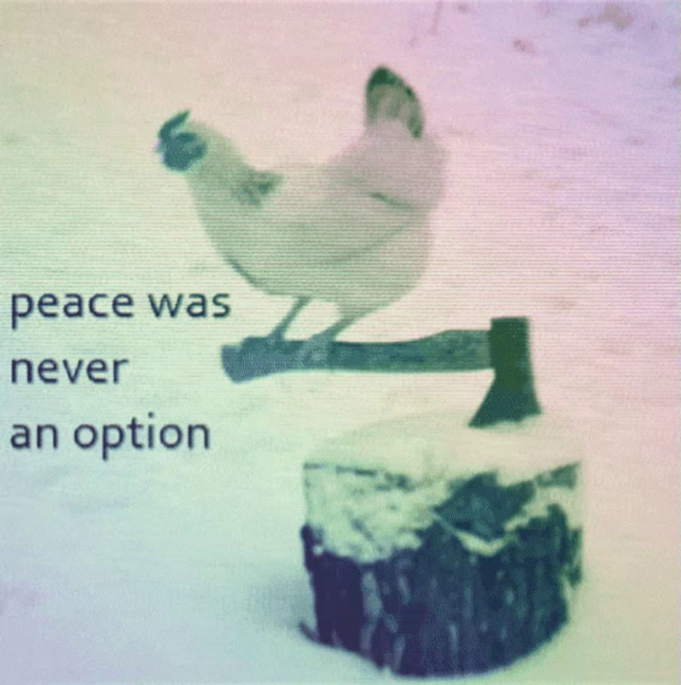 a chicken sitting on an axe with the words peace was never an option